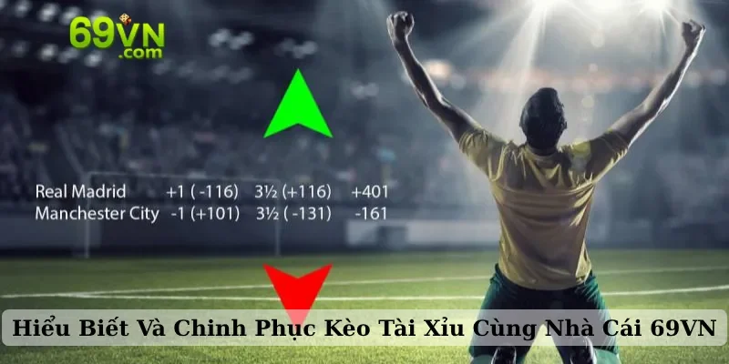 Hiểu Biết Và Chinh Phục Kèo Tài Xỉu Cùng Nhà Cái 69VN